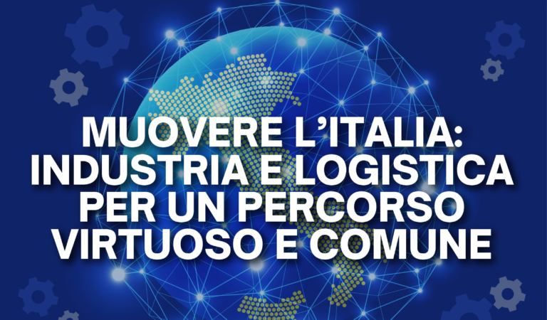 Shipping, Forwarding & Logistics meet Industry 2025: Muovere l’Italia, logistica e industria insieme per un percorso virtuoso e comune